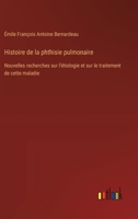Histoire de la phthisie pulmonaire: Nouvelles recherches sur l'étiologie et sur le traitement de cette maladie (French Edition) 3385037255 Book Cover