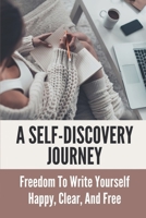 A Self-Discovery Journey: Freedom To Write Yourself Happy, Clear, And Free: Quiet Your Inner Critic B099BW7YQX Book Cover