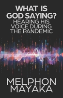 What Is God Saying?: Hearing His Voice During the Pandemic 1633601870 Book Cover