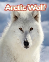 Arctic Wolf: Facts Book B0C1DHZ2DY Book Cover