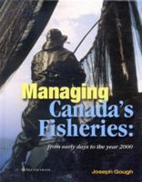 Managing Canada's Fisheries: From Early Days to the Year 2000 2894485239 Book Cover