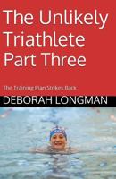 The Unlikely Triathlete Part Three: The Training Plan Strikes Back 1532813112 Book Cover