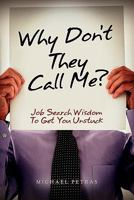 Why Don't They Call Me?: Job Search Wisdom to Get You Unstuck 1456544780 Book Cover