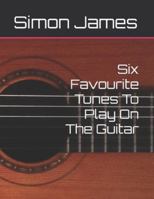 Six Favourite Tunes To Play On The Guitar (The Art Of Guitar) B0G43TF15G Book Cover