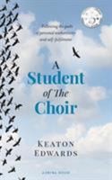 A Student of The Choir: A Guide to Finding Your Path in Life 0995395314 Book Cover