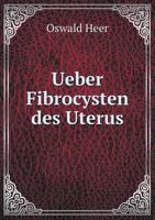 Ueber Fibrocysten Des Uterus (Classic Reprint) 124710950X Book Cover