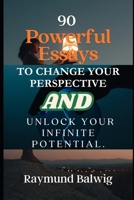 90 Powerful Essays to Transform Your Mindset and Unlock Limitless Potential B0DR39RQKR Book Cover