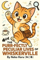 The Purr-fectly Peculiar Lives of Whiskerville B0FLZ51Q94 Book Cover