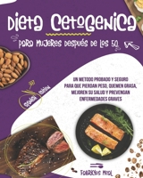 Dieta Cetogenica para mujeres después de los 50: Un metodo probado y seguro para que pierdan peso, quemen grasa, mejoren su salud y prevengan enfermedades graves B08XS5L9ZK Book Cover