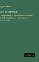 Essai sur la nostalgie: Thèse présentée et publiquement soutenue à la Faculté de médecine de Montpellier, le 19 décembre 1840 (French Edition) 3563070881 Book Cover
