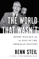 The World That Wasn't: Henry Wallace and the Fate of the American Century 1982127821 Book Cover