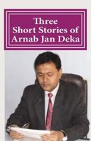 Three Short Stories of Arnab Jan Deka: As per Syllabus of Manonmaniam Sundaranar University 1718753721 Book Cover