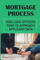 Mortgage Process: How Loan Officers Tend To Approach Applicant Data: Four-Step Mortgage Process B09DMXRJ1M Book Cover