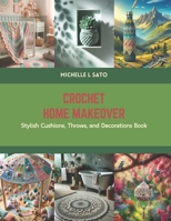 Crochet Home Makeover: Stylish Cushions, Throws, and Decorations Book B0CS5RZ2BN Book Cover