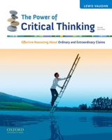 The Power of Critical Thinking: Effective Reasoning About Ordinary and Extraordinary Claims 0195431227 Book Cover