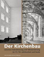 Der Kirchenbau Zwischen Sakralisierung Und S�kularisierung Im 17./18. Jahrhundert Und Heute: Geschichte - Werke - K�nstler 3422071148 Book Cover