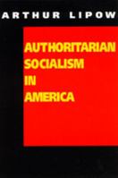 Authoritarian Socialism in America: Edward Bellamy and the Nationalist Movement 0520326350 Book Cover