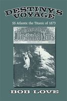 Destiny's Voyage: SS Atlantic the Titanic of 1873 1425930409 Book Cover