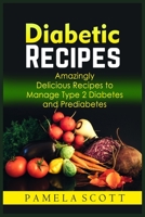 Diabetic Recipes: Amazingly Delicious Recipes To Manage Type 2 Diabetes And Prediabetes. Eat tasty food while losing weight and reset metabolism with amazing dishes. 1802536124 Book Cover