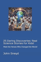 25 Daring Discoveries: Real Science Stories for Kids!: Meet the Heroes Who Changed the World! (Education) B0F42NLZBF Book Cover