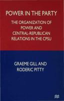 Power in the Party: The Organization of Power and Central-Republican Relations in the Cpsu 0333666569 Book Cover