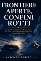 Frontiere Aperte, Confini Rotti: Immigrazione irregolare in Italia e in Europa: dati, cause, costi e proposte per una gestione che non esiste ancora (Italian Edition) B0HBZSHWDK Book Cover