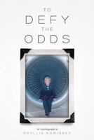 To Defy the Odds: An Autobiography 1537682733 Book Cover