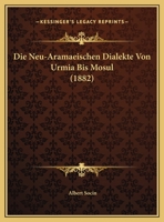 Die Neu-Aramaeischen Dialekte Von Urmia Bis Mosul (1882) 1120462711 Book Cover