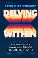 Delving Within: A Master Educator Speaks to His Talmidim Heart to Heart (Artscroll Series) 0899066364 Book Cover