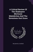 A Critical Review Of The Shakespeare Mortuary Malediction And The Seventeen-Foot Grave 1346375933 Book Cover