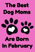 The Best Dog Moms Are Born In February Journal Dog Lovers Gifts For Women/Men/Boss/Coworkers/Colleagues/Students/Friends/, Funny Dog Lover Notebook, ... Notebook / Journal Gift, 120 Pages, 6x9. 1674164785 Book Cover