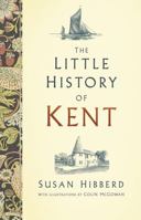 The Little History of Kent 0750990066 Book Cover