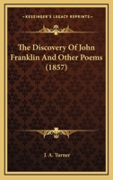The Discovery of Sir John Franklin, and Other Poems 1104387239 Book Cover