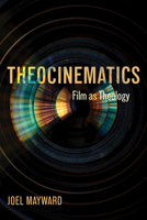 Theocinematics: Film as Theology B0HKCYSV1Q Book Cover