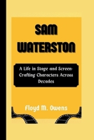 SAM WATERSTON: A Life in Stage and Screen-Crafting Characters Across Decades B0CV5P42HG Book Cover
