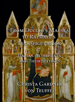 From Duccio's Maesta to Raphael's Transfiguration: Italian Altarpieces in Their Settings 1904597300 Book Cover