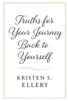 Truths for Your Journey Back to Yourself 1806473712 Book Cover