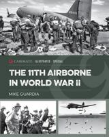 The 11th Airborne in World War II (Casemate Illustrated Special) 1636247571 Book Cover