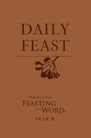 Daily Feast: Meditations from Feasting on the Word, Year B 0664267440 Book Cover