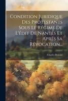 Condition Juridique Des Protestants Sous Le Régime De L'édit De Nantes Et Après Sa Révocation... (French Edition) 1022387367 Book Cover