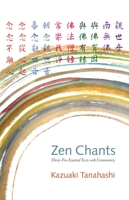 Zen Chants: Thirty-Five Essential Texts with Commentary 1611801435 Book Cover