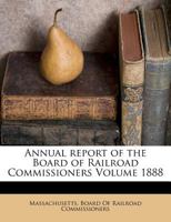 Annual report of the Board of Railroad Commissioners Volume 1888 1172079293 Book Cover