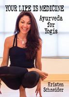 Your Life is Medicine: Ayurveda for Yogis (1) 1684181690 Book Cover