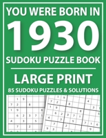 Large Print Sudoku Puzzle Book: You Were Born In 1930: A Special Easy To Read Sudoku Puzzles For Adults Large Print B08ZBJFXHV Book Cover