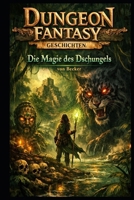 Dungeon Fantasy Geschichten I Die Magie des Dschungels: Kreaturen und die Geheimnisse des Dschungels (German Edition) B0GPNMR4FQ Book Cover
