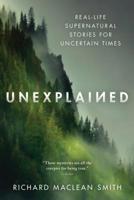 Unexplained: Supernatural Stories for Uncertain Times 1492697710 Book Cover