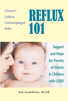 Reflux 101: A Parent's Guide to Gastroesophageal Reflux 0557028701 Book Cover