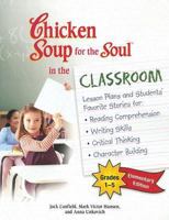 Chicken Soup for the Soul in the Classroom - Elementary School Edition: Lesson Plans and Students' Favorite Stories for:* Reading Comprehension*Writing Skills*Critical Thinking*Character Building 0757306934 Book Cover