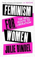 Feminism for Women: The Real Route to Liberation 1472132629 Book Cover