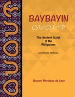 Baybayin: The Ancient Script of the Philippines: A Concise Manual 1513635700 Book Cover